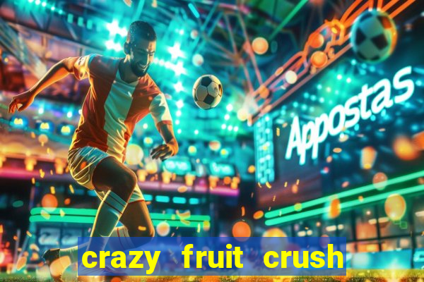 crazy fruit crush ganhar dinheiro